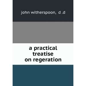  a practical treatise on regeration d .d john witherspoon Books