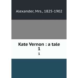  Kate Vernon  a tale. 1 Mrs., 1825 1902 Alexander Books