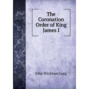    The Coronation Order of King James I. John Wickham Legg Books