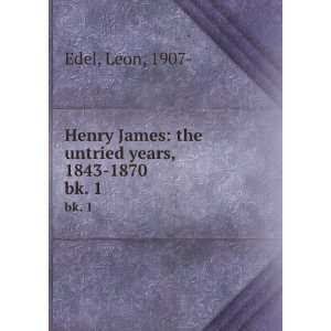   James the Untried Years, 1843 1870 leon edel  Books