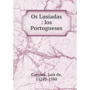 Os LusÃ­adas  los Portugueses LuÃ­s de, 1524? 1580 CamÃµes 