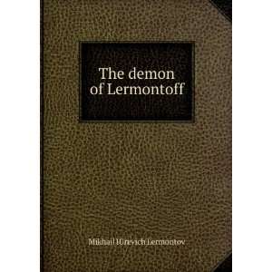 The demon of Lermontoff Mikhail IUrevich Lermontov  Books