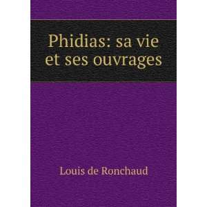  Phidias sa vie et ses ouvrages Louis de Ronchaud Books