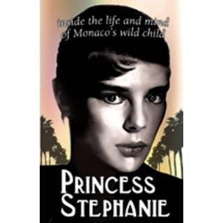 Monacos Wild Child Princess Stephanie First Ever Biography by 