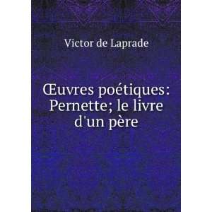   ©tiques Pernette; le livre dun pÃ¨re Victor de Laprade Books