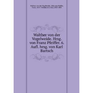  Walther von der Vogelweide. Hrsg. von Franz Pfeiffer. 6 
