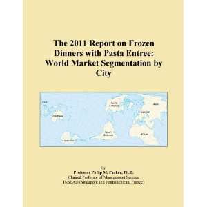  The 2011 Report on Frozen Dinners with Pasta Entree World 