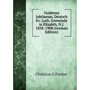   Elizabth, N.J. 1858 1908 (German Edition) Christian G Fischer Books