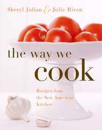 The Way We Cook Recipes from the New American Kitchen by Sheryl Julian 
