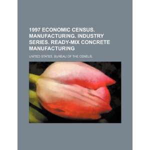  economic census. Manufacturing. Industry series. Ready mix concrete 