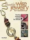 Beautiful Wire Jewelry for Beaders Creative Wirework Projects for All 
